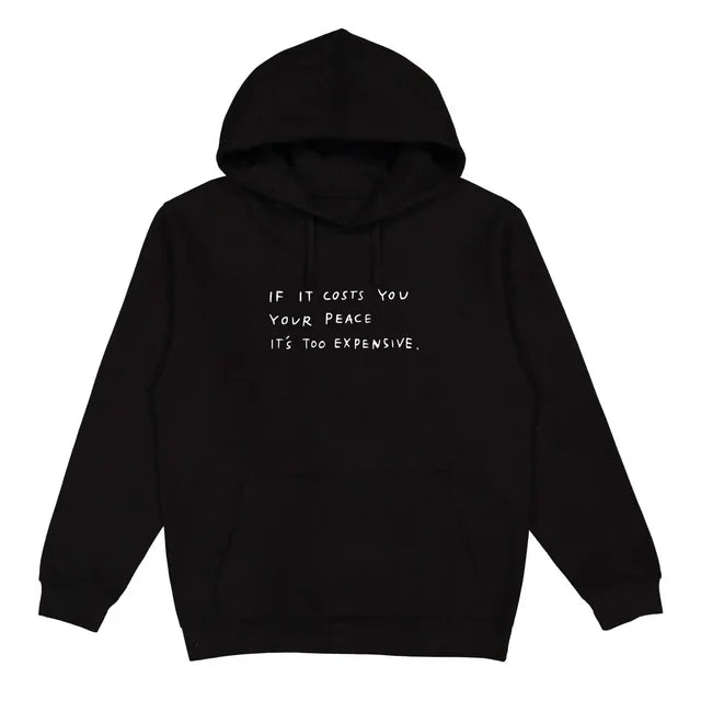 WISDOM HOODIE "IF IT COSTS YOU YOUR PEACE IT'S TOO EXPENSIVE"